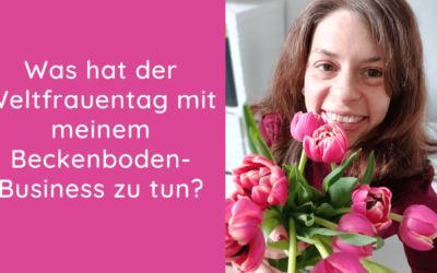 Was hat der Weltfrauentag mit meinem Beckenboden-Business zu tun?
