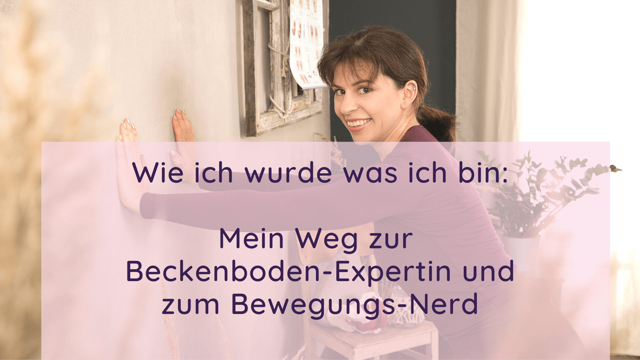 Blog-Beitrag: WIe ich zur Beckenboden-Expertin und zum Bewegungs-Nerd wurde