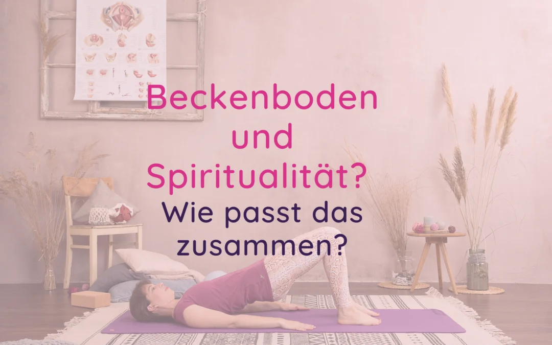 Spiritualität und Beckenboden-Training – wie passt das zusammen?