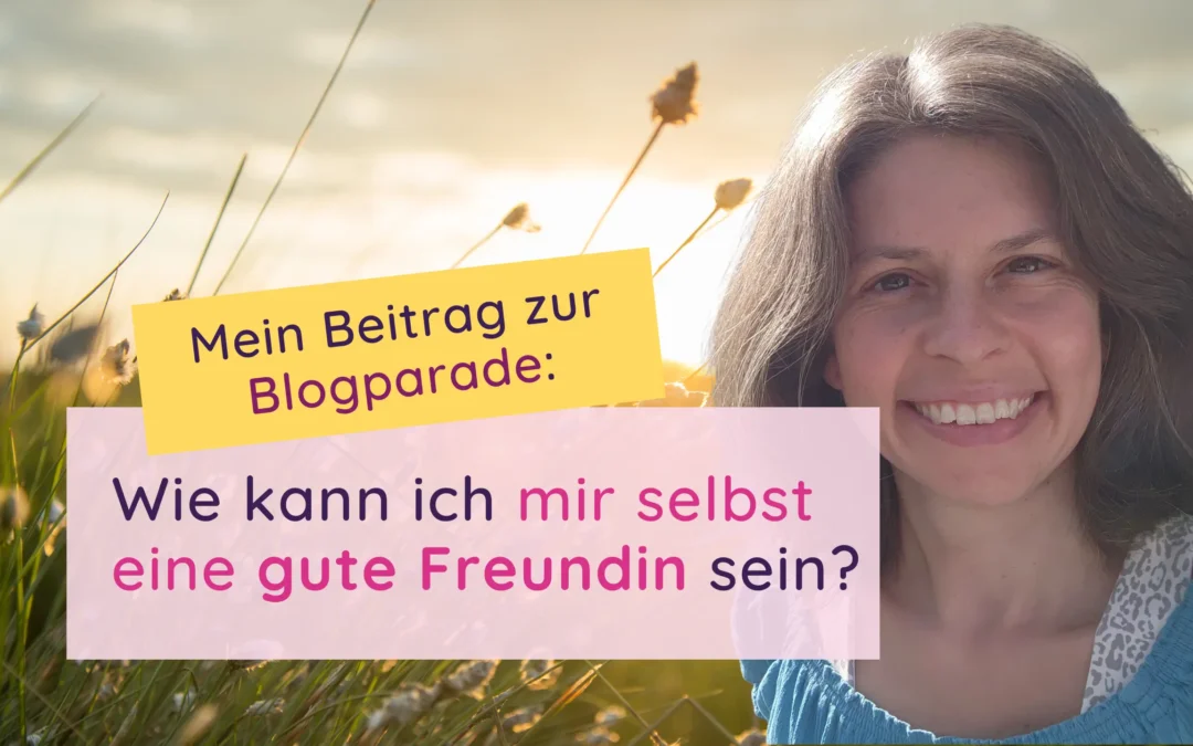 Wie kann ich mir selbst eine gute Freundin sein?