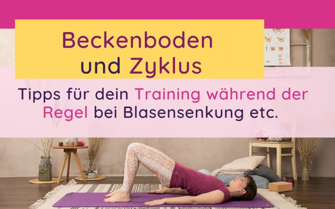 Beckenboden und Zyklus – meine Tipps für dein Training während der Regel bei Blasensenkung etc.
