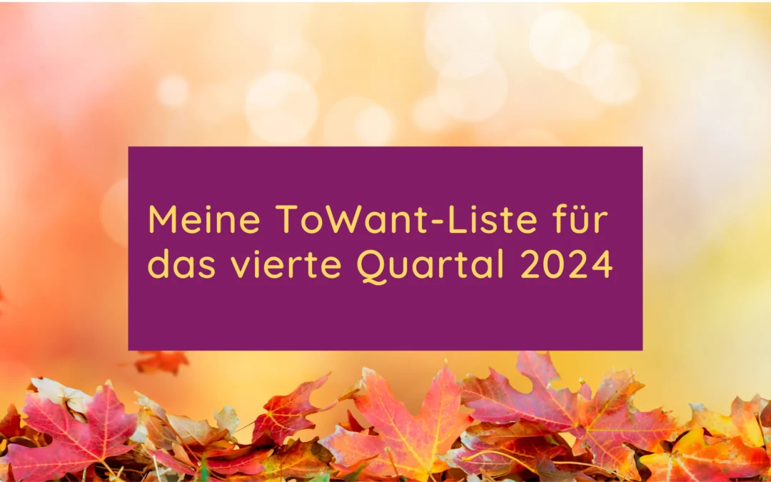 Meine To-Want-Liste für Q4/2024