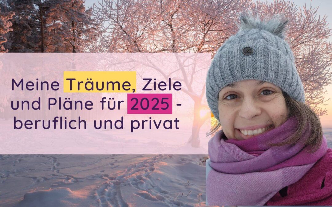 Meine Träume, Ziele und Pläne für 2025