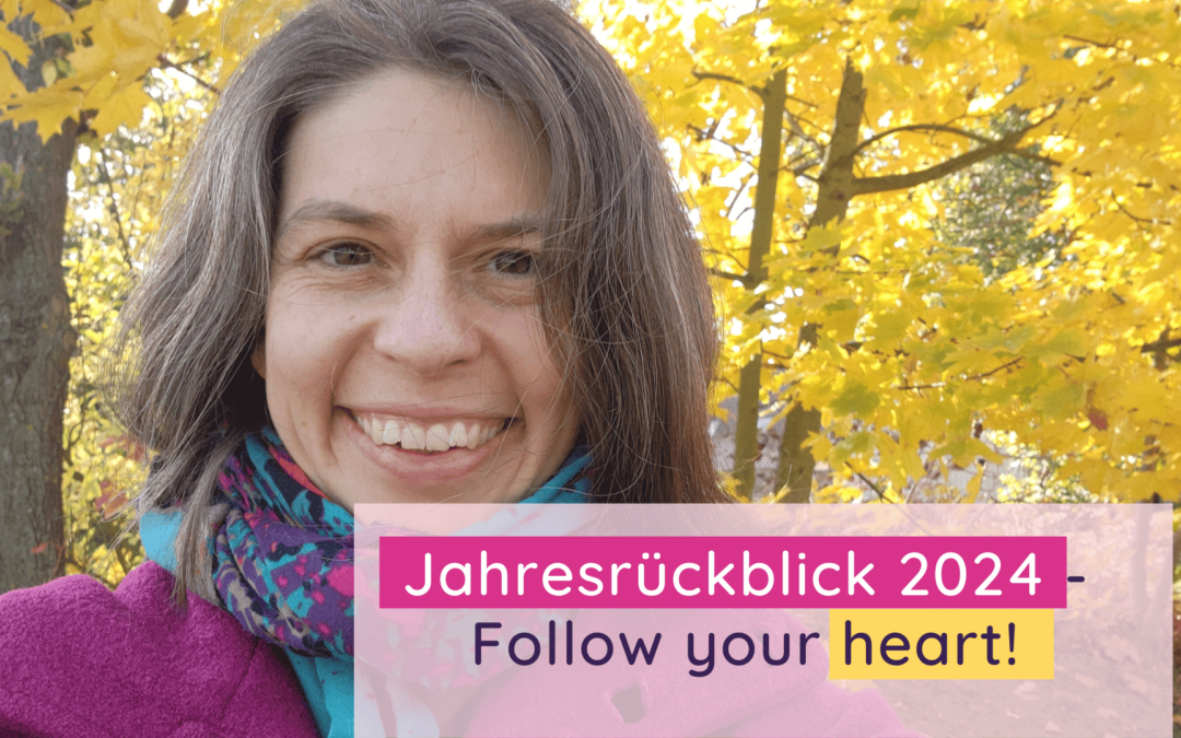 Mein Jahresrückblick 2024 – Follow your heart