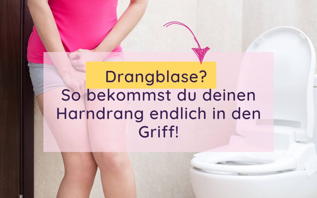 Drangblase? So bekommst du deinen Harndrang endlich in den Griff!