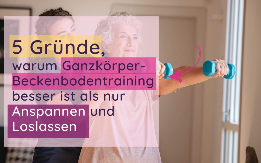 5 Gründe, warum Ganzkörper-Training für deinen Beckenboden besser ist als nur Anspannen und Loslassen