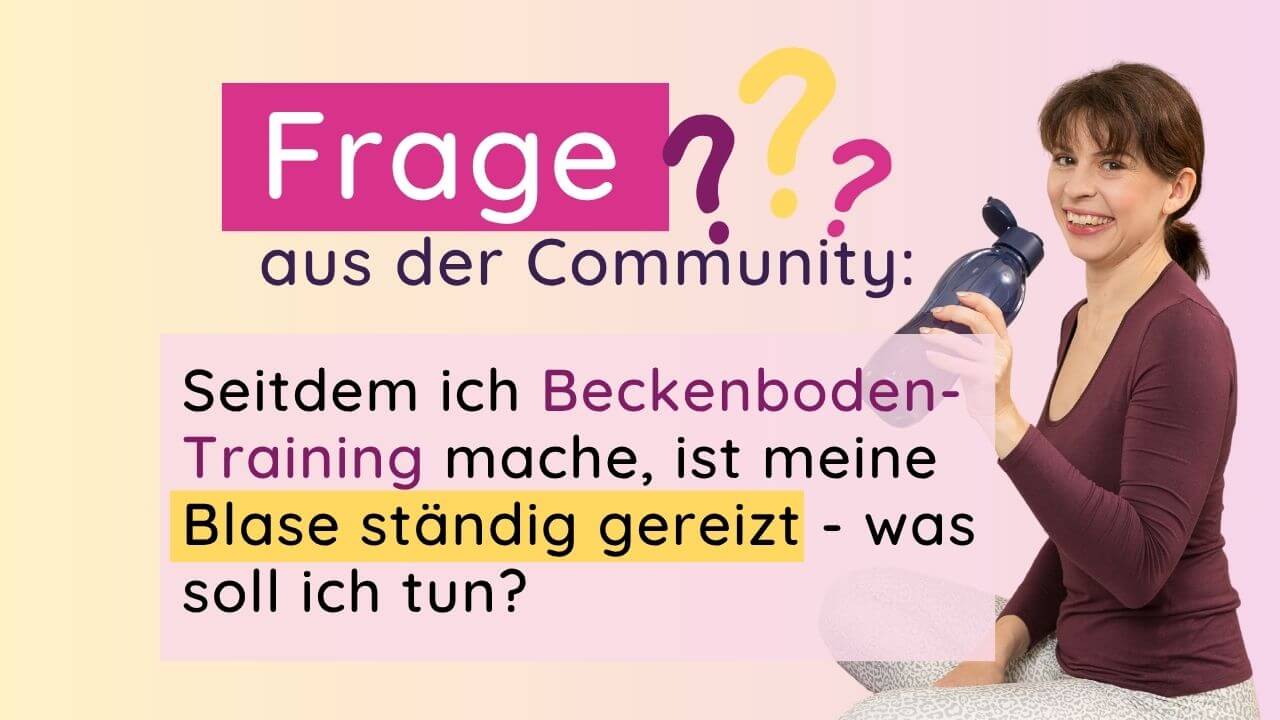 Frage aus der COmmunity: Was tun bei Blasenproblemen bei Beckenboden-Training?