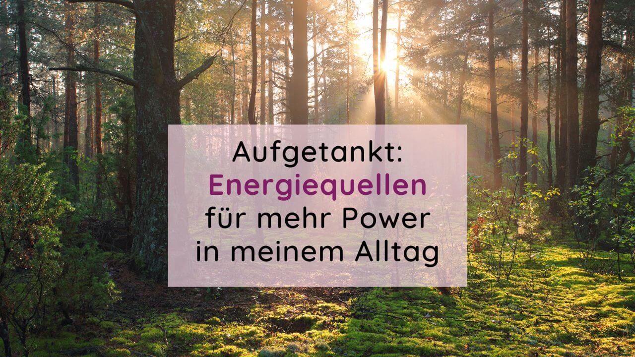 Meine Energiequellen im Alltag - Beitragsbild zur Blogparade "Aufgetankt"