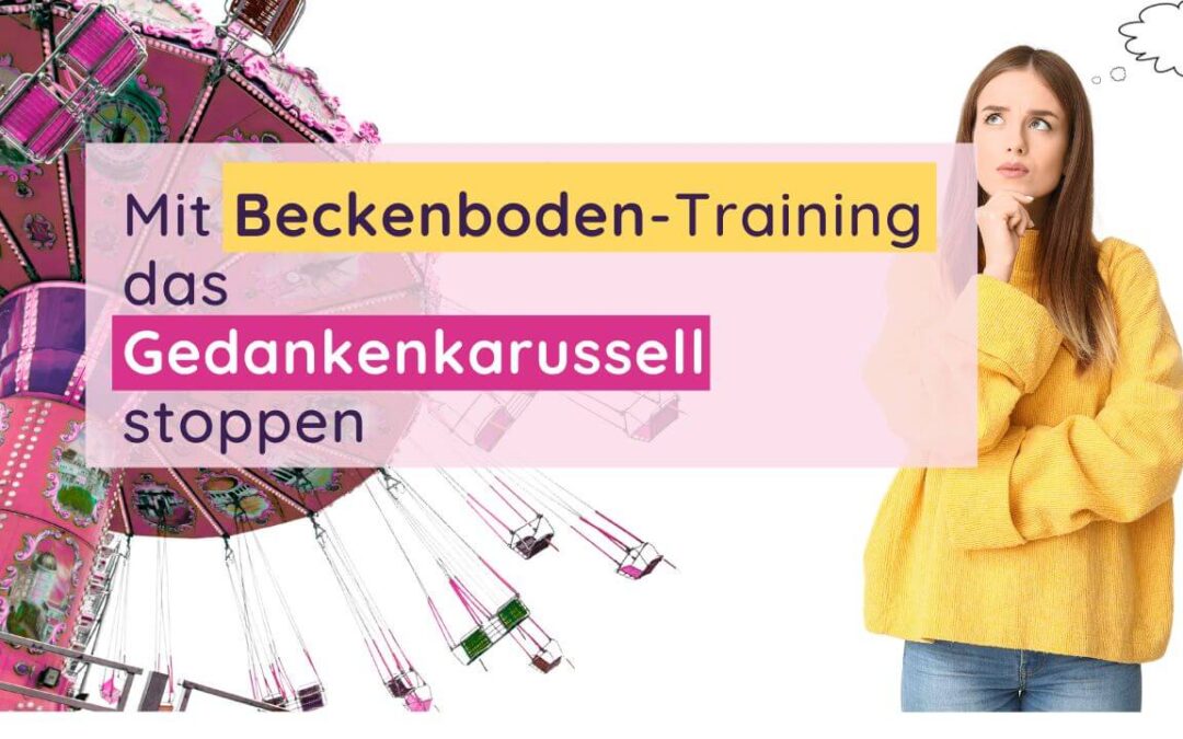Mit Beckenboden-Training das Gedankenkarussell stoppen -so geht es!