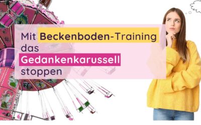 Mit Beckenboden-Training das Gedankenkarussell stoppen -so geht es!