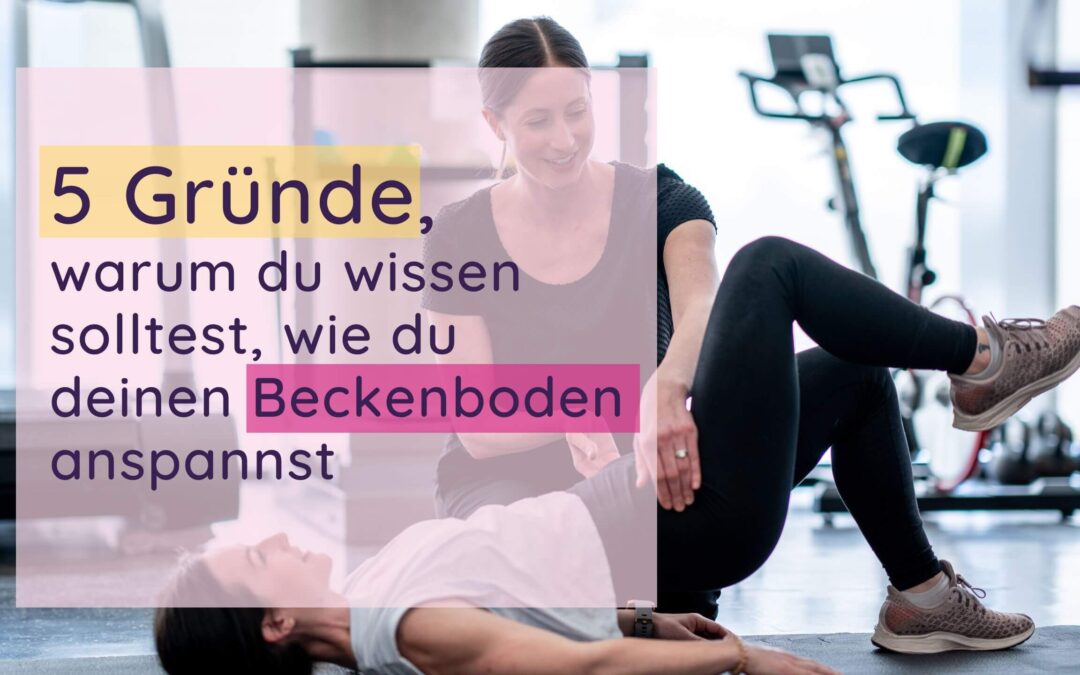 5 Gründe, warum du wissen solltest, wie du deinen Beckenboden anspannst