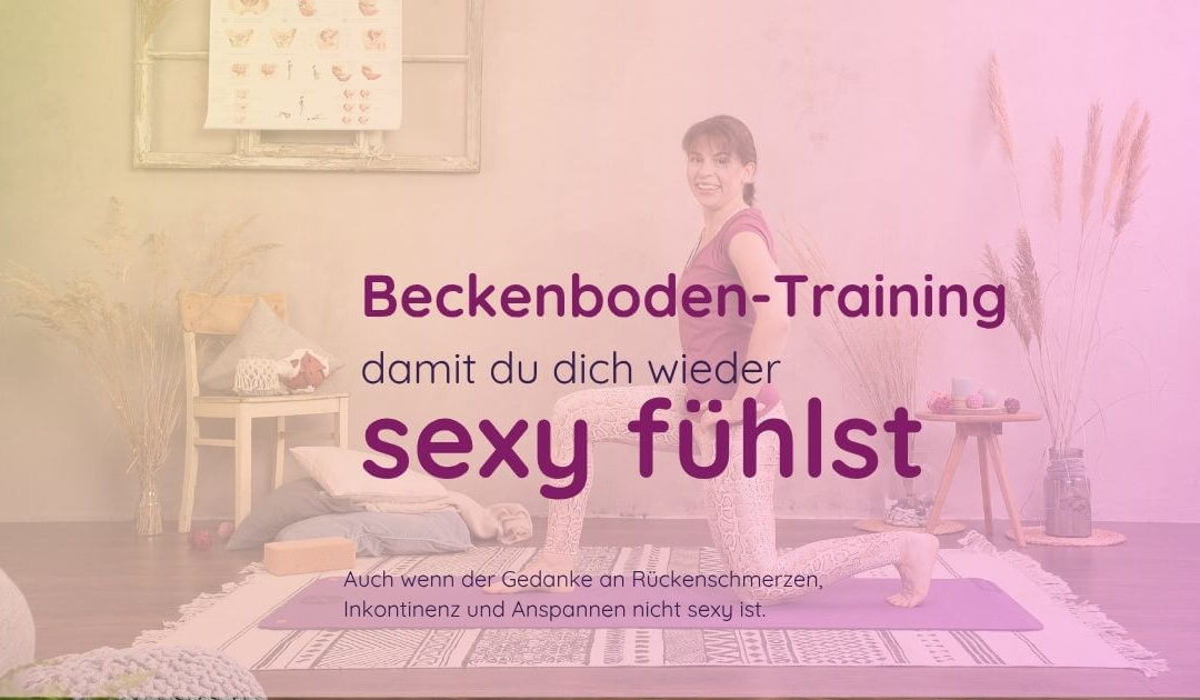 Wieder sexy fühlen wie früher – mit Beckenboden-Training?