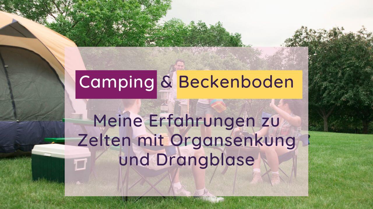 Blogartikel: Beckenboden und Camping - Zelten mit Organsenkung und Drangblase