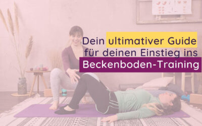 Der ultimative Guide für deinen Einstieg ins Beckenboden-Training: alles, was du wissen musst
