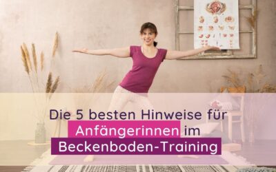 Die 5 besten Hinweise für Anfängerinnen im Beckenboden-Training