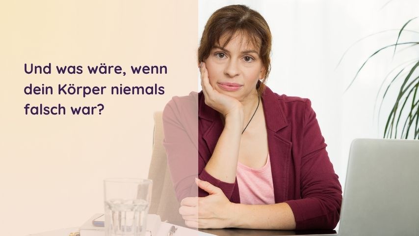 Nachdenklich am Schreibtisch: Was wäre, wenn dein Körper niemals falsch war?