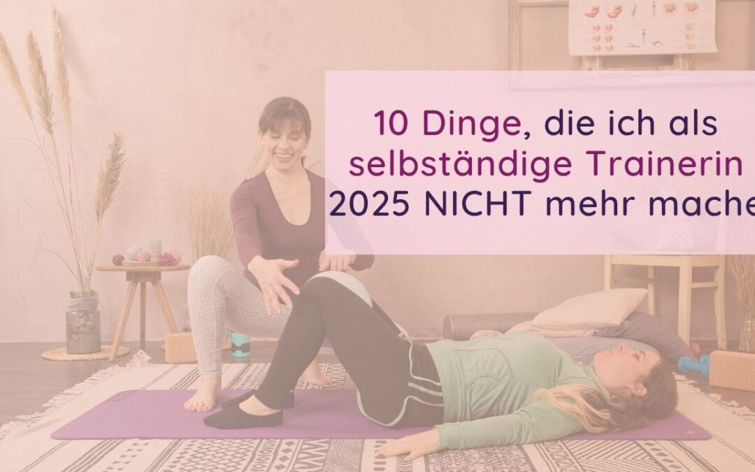 10 Dinge, die ich als Trainerin 2025 nicht mehr mache