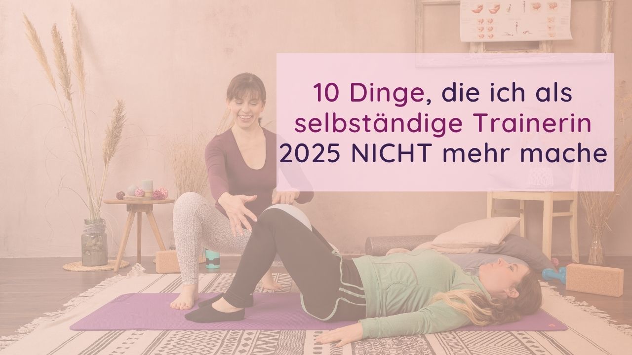 Blog: Was ich als selbständige Trainerin 2025 nicht mehr mache
