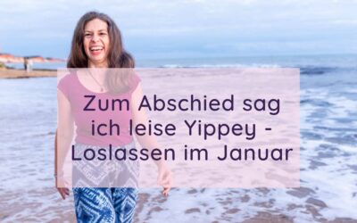 Zum Abschied sag ich leise Yippey – Loslassen im Januar