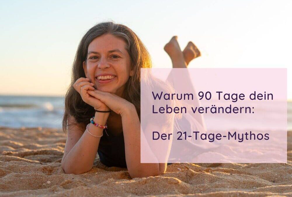 Warum 90 Tage dein Leben verändern – der 21-Tage-Mythos