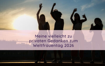 Meine vielleicht zu privaten Gedanken zum Frauentag 2026