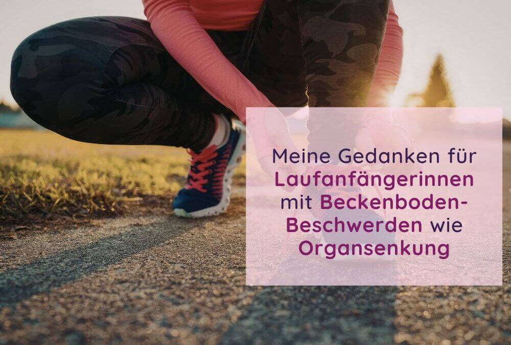 Meine Gedanken für Lauf-Anfängerinnen mit (ehemaligen) Beckenboden-Beschwerden