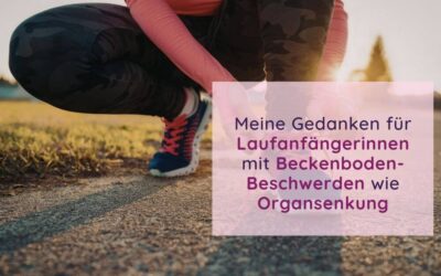 Meine Gedanken für Lauf-Anfängerinnen mit (ehemaligen) Beckenboden-Beschwerden