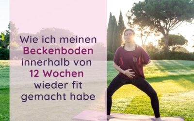 Wie ich meinen Beckenboden innerhalb von 12 Wochen wieder fit gemacht habe