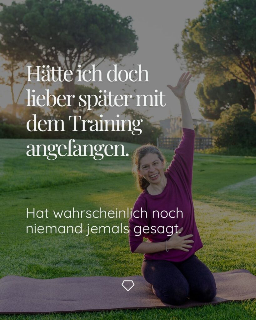 Hätte ich doch lieber später mit dem Training angefangen. 
Hat wahrscheinlich niemand jemals gesagt.