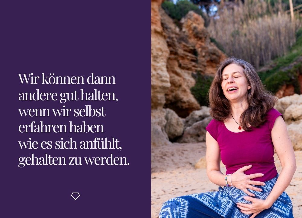 reginaschmitt-coaching Wir können dann andere gut halten, wenn wir selbst erfahren haben wie es sich anfühlt, gehalten zu werden.