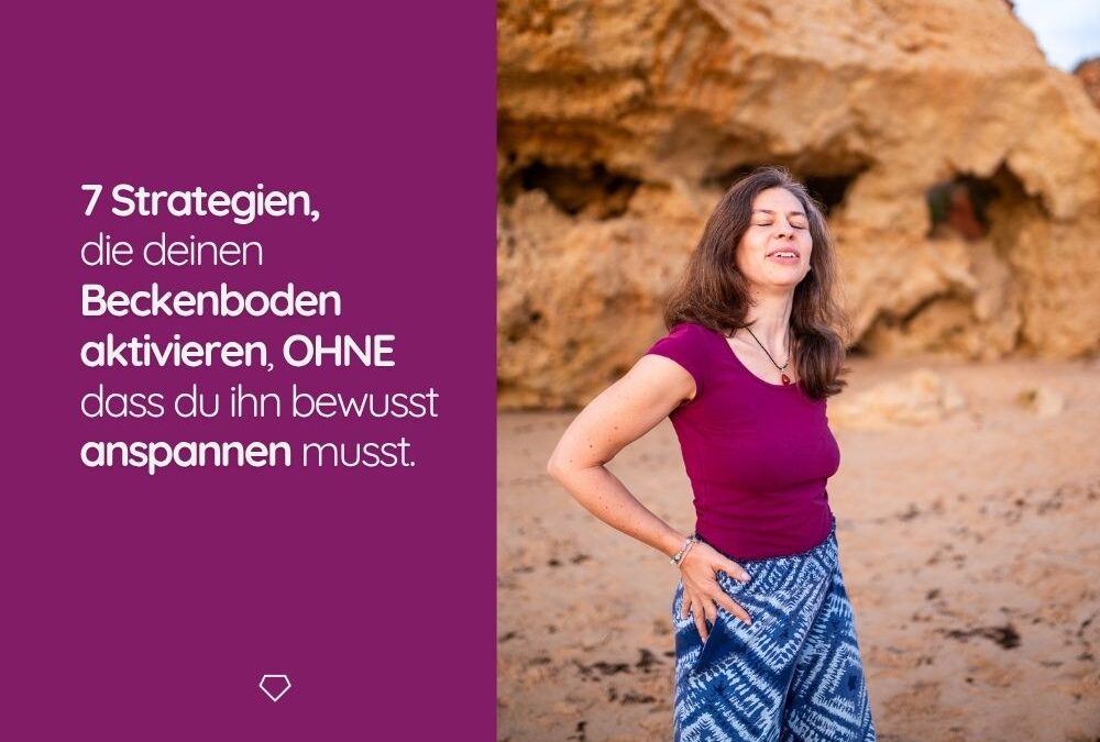 7 Strategien, die deinen Beckenboden aktivieren, OHNE dass du ihn bewusst anspannen musst.