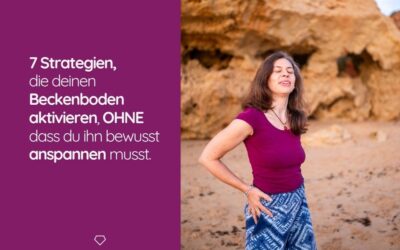 7 Strategien, die deinen Beckenboden aktivieren, OHNE dass du ihn bewusst anspannen musst.