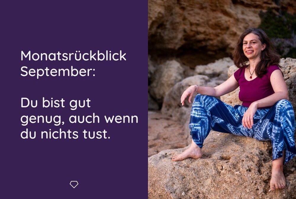 Monatsrückblick September: Du bist gut genug, auch wenn du nichts tust.