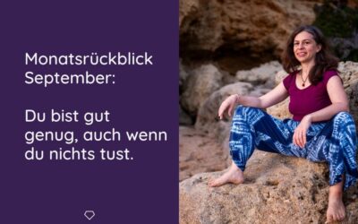 Monatsrückblick September: Du bist gut genug, auch wenn du nichts tust.