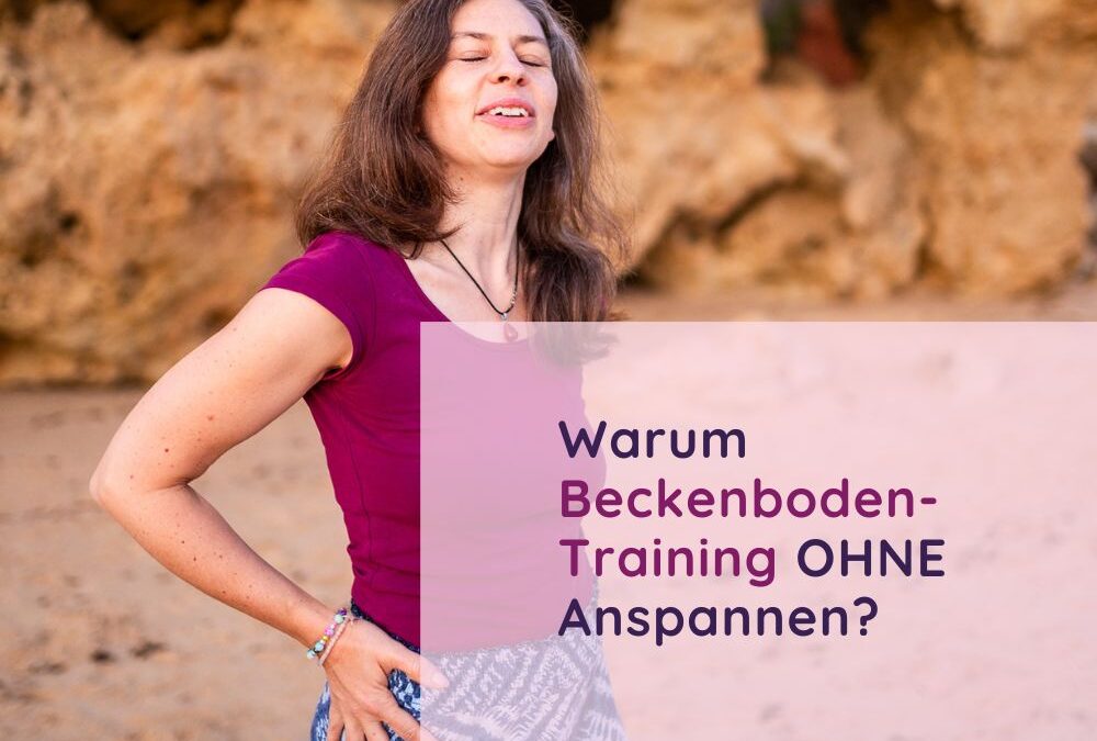 Warum Beckenboden-Training OHNE Anspannen? Was ist mit Kegel-Übungen?