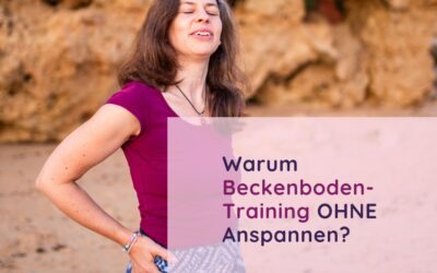 Warum Beckenboden-Training OHNE Anspannen? Was ist mit Kegel-Übungen?