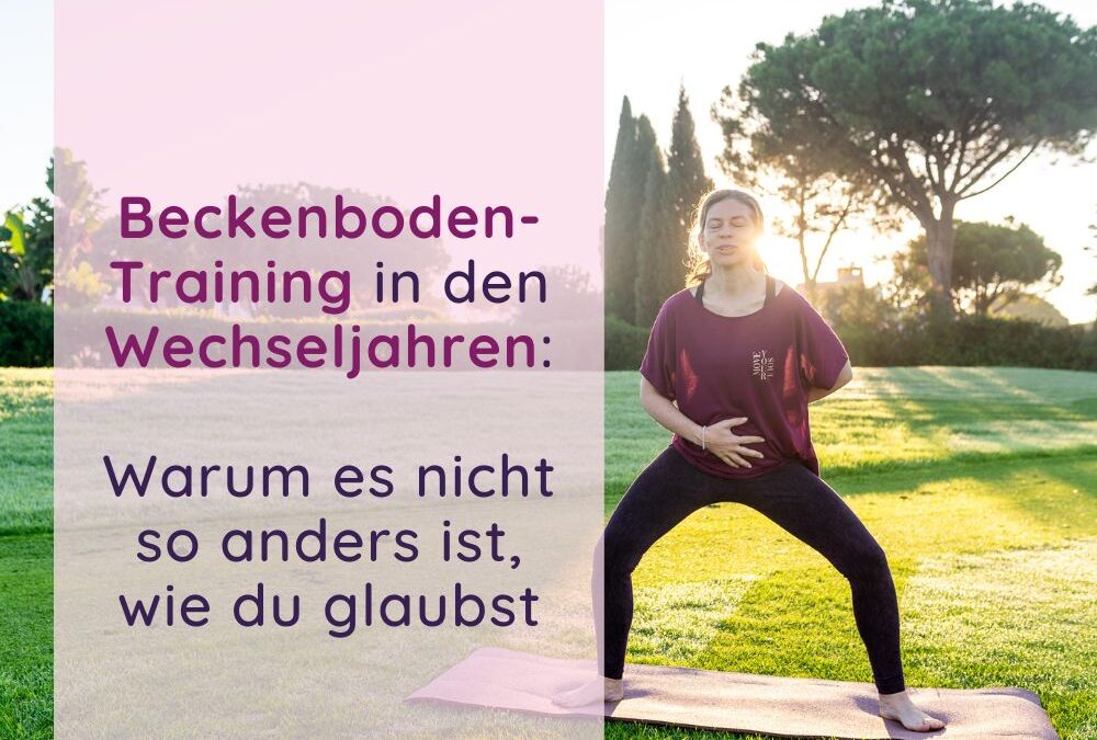 Beckenboden-Training in den Wechseljahren: Warum es nicht so anders ist, wie du glaubst