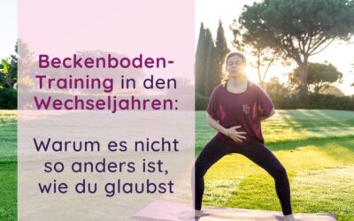 Beckenboden-Training in den Wechseljahren: Warum es nicht so anders ist, wie du glaubst